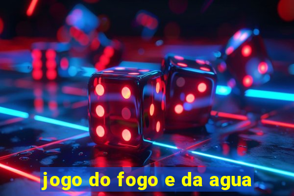 jogo do fogo e da agua